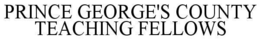 PRINCE GEORGE'S COUNTY TEACHING FELLOWS trademark