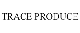 TRACE PRODUCE trademark