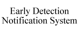 EARLY DETECTION NOTIFICATION SYSTEM trademark