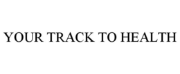 YOUR TRACK TO HEALTH trademark