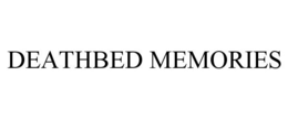 DEATHBED MEMORIES trademark