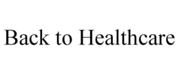 BACK TO HEALTHCARE trademark