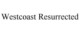 WESTCOAST RESURRECTED trademark