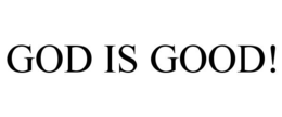 GOD IS GOOD! trademark