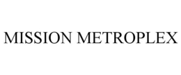 MISSION METROPLEX trademark