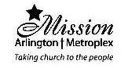MISSION ARLINGTON METROPLEX TAKING CHURCH TO THE PEOPLE trademark