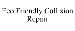 ECO FRIENDLY COLLISION REPAIR trademark