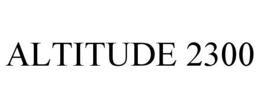 ALTITUDE 2300 trademark