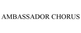 AMBASSADOR CHORUS trademark