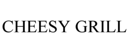 CHEESY GRILL trademark