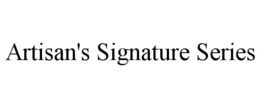 ARTISAN'S SIGNATURE SERIES trademark