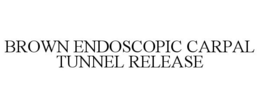 BROWN ENDOSCOPIC CARPAL TUNNEL RELEASE trademark