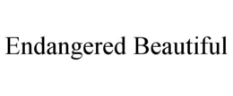 ENDANGERED BEAUTIFUL trademark