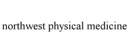 NORTHWEST PHYSICAL MEDICINE trademark