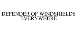 DEFENDER OF WINDSHIELDS EVERYWHERE trademark