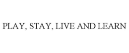 PLAY, STAY, LIVE AND LEARN trademark