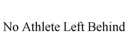 NO ATHLETE LEFT BEHIND trademark