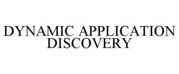 DYNAMIC APPLICATION DISCOVERY trademark