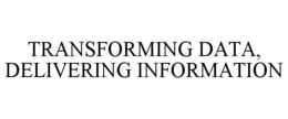 TRANSFORMING DATA, DELIVERING INFORMATION trademark