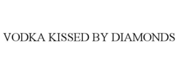 VODKA KISSED BY DIAMONDS trademark