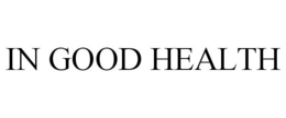 IN GOOD HEALTH trademark