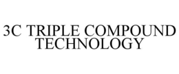 3C TRIPLE COMPOUND TECHNOLOGY trademark