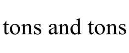 TONS AND TONS trademark