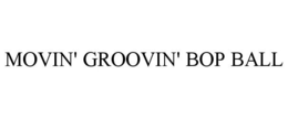 MOVIN' GROOVIN' BOP BALL trademark