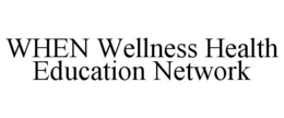 WHEN WELLNESS HEALTH EDUCATION NETWORK trademark