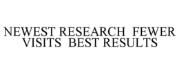 NEWEST RESEARCH FEWER VISITS BEST RESULTS trademark