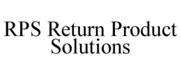 RPS RETURN PRODUCT SOLUTIONS trademark