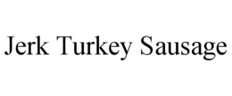 JERK TURKEY SAUSAGE trademark
