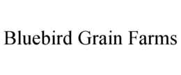 BLUEBIRD GRAIN FARMS trademark
