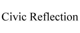 CIVIC REFLECTION trademark