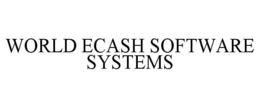 WORLD ECASH SOFTWARE SYSTEMS trademark