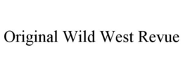 ORIGINAL WILD WEST REVUE trademark