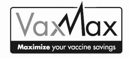 VAXMAX MAXIMIZE YOUR VACCINE SAVINGS trademark