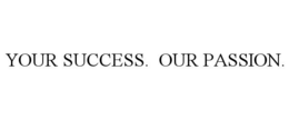 YOUR SUCCESS. OUR PASSION. trademark