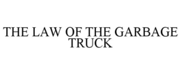THE LAW OF THE GARBAGE TRUCK trademark