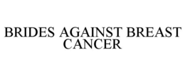 BRIDES AGAINST BREAST CANCER trademark