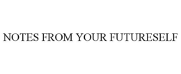 NOTES FROM YOUR FUTURESELF trademark