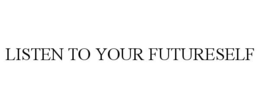 LISTEN TO YOUR FUTURESELF trademark
