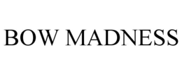 BOW MADNESS trademark