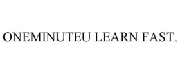 ONEMINUTEU LEARN FAST. trademark