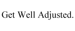 GET WELL ADJUSTED. trademark