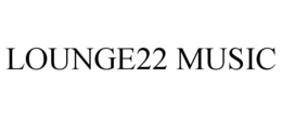 LOUNGE22 MUSIC trademark