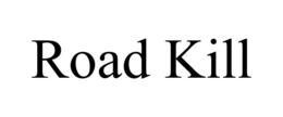 ROAD KILL trademark