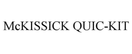 MCKISSICK QUIC-KIT trademark