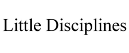 LITTLE DISCIPLINES trademark
