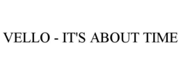 VELLO - IT'S ABOUT TIME trademark